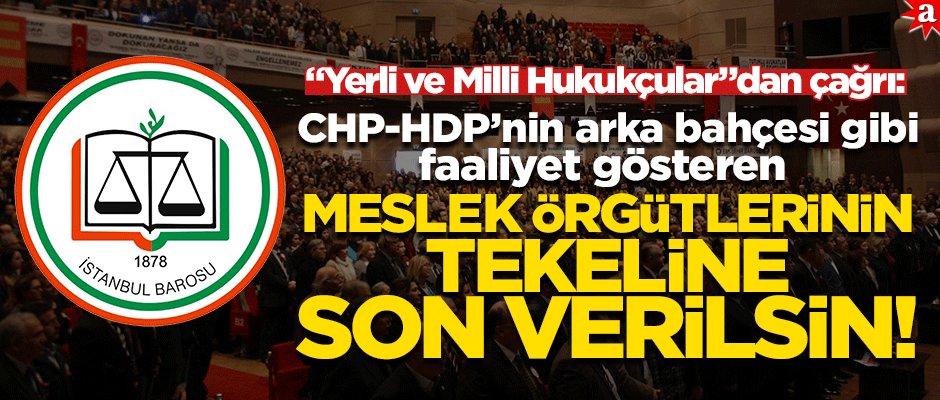 "Yerli ve Milli Hukukçular"dan çağrı: CHP-HDP’nin meslek örgütleri tekeline son verilsin!