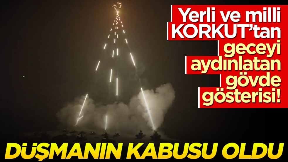 Yerli ve milli KORKUT’tan geceyi aydınlatan gövde gösterisi! Düşmanın kabusu oldu