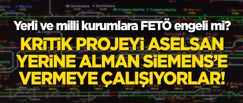 Yerli ve milli kurumlara FETÖ engeli mi? Kritik projeyi ASELSAN yerine Alman Siemens'e vermeye çalışıyorlar!