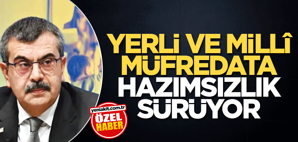 Yerli ve millî müfredata hazımsızlık sürüyor