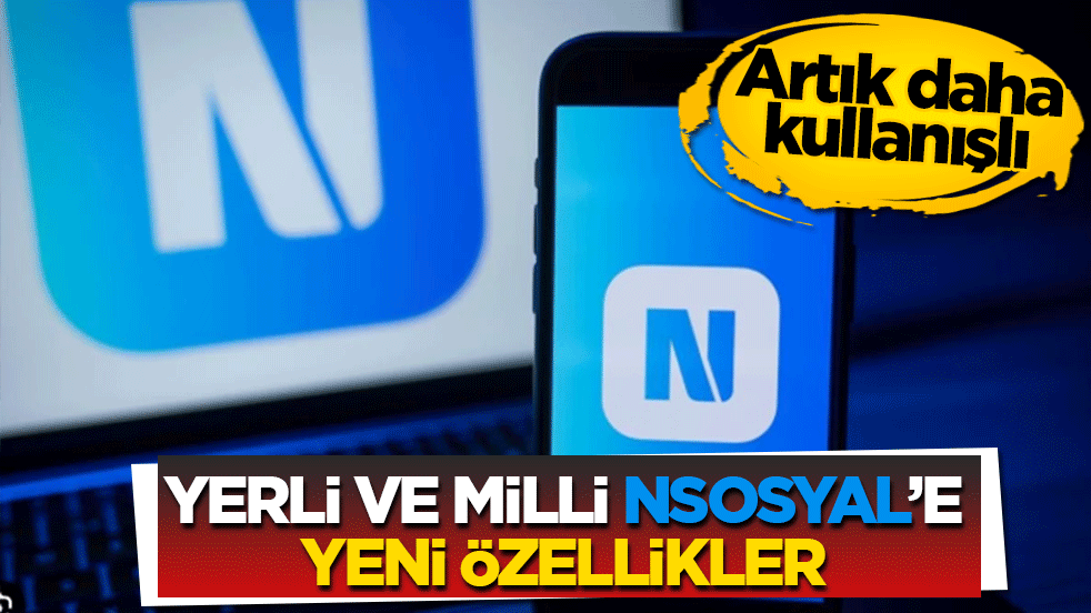 Yerli ve milli NSosyal’e yeni özellikler: Artık daha kullanışlı