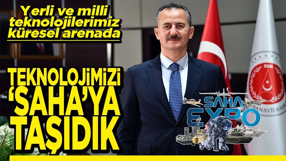 Yerli ve milli teknolojilerimiz küresel arenada Teknolojimizi "Saha"ya taşıdık