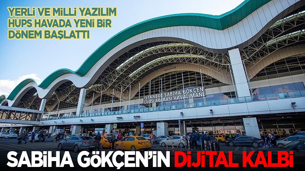 Yerli ve milli yazılım HUPS havacılıkta yeni bir dönemi başlattı: Sabiha Gökçen’in dijital kalbi...