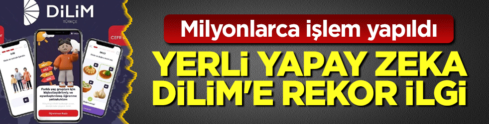 Yerli yapay zeka DİLİM’e rekor ilgi: Milyonlarca işlem yapıldı