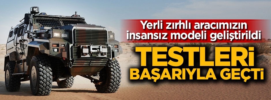 Yerli zırhlı aracımızın insansız modeli geliştirildi