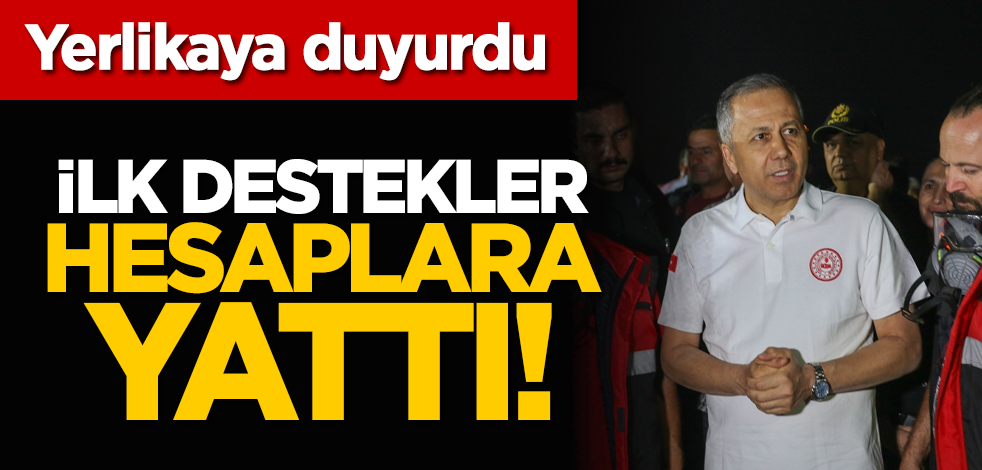 Yerlikaya duyurdu: İlk destekler hesaplara yattı!