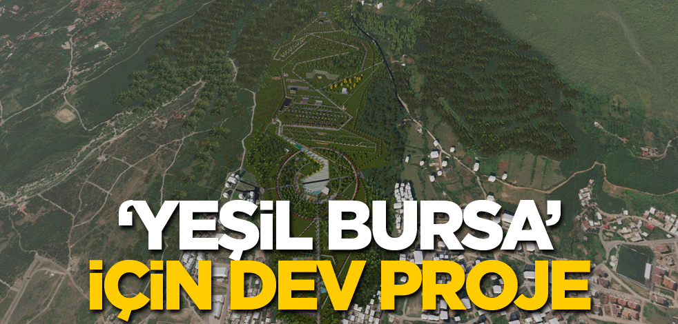 ‘Yeşil Bursa’ için dev proje