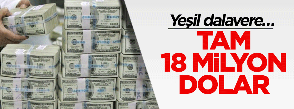 Yeşil dalavere… Tam 18 milyon dolar