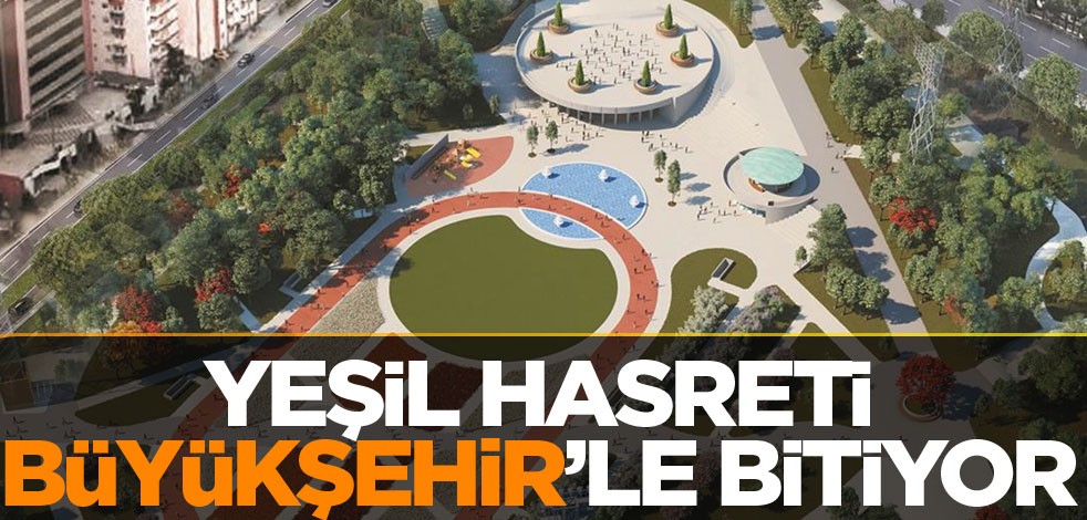 Yeşil hasreti Büyükşehir’le bitiyor