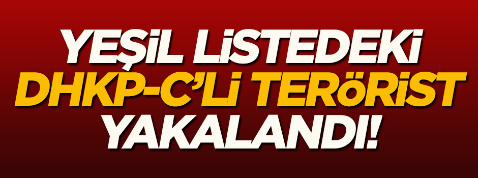 Yeşil listedeki üst düzey DHKP-C'li terörist yakalandı