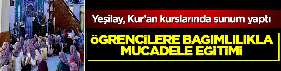 Yeşilay, Kur’an kurslarında sunum yaptı: Öğrencilere bağımlılıkla mücadele eğitimi