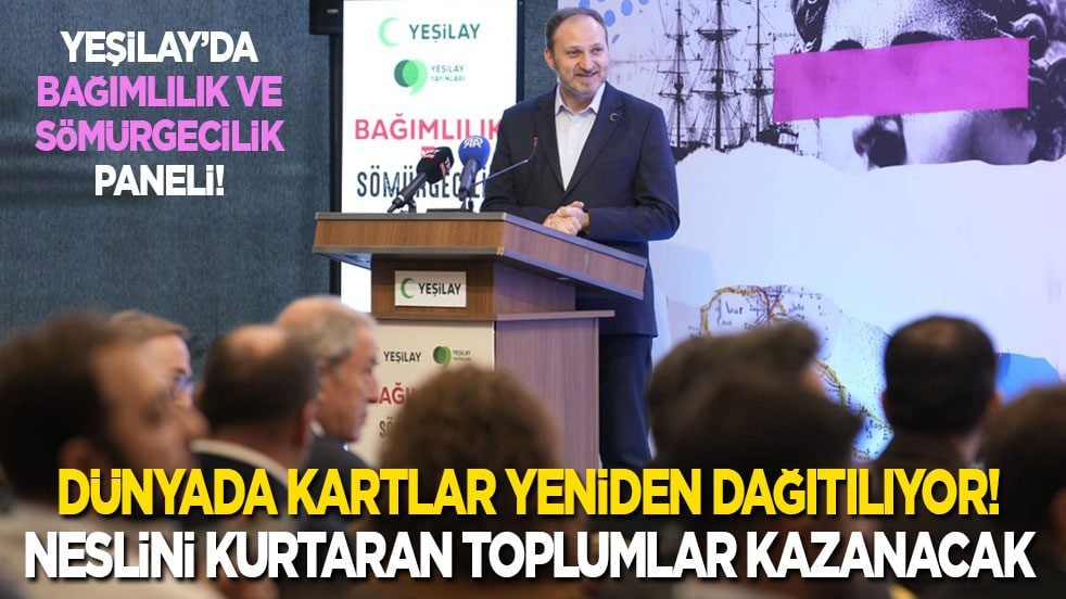 Yeşilay’da Bağımlılık ve Sömürgecilik Paneli: Dünyada kartlar yeniden dağıtılıyor! Neslini kurtaran toplumlar kazanacak