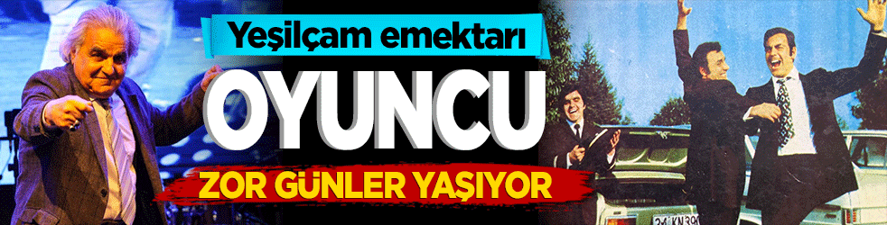 Yeşilçam emektarı zor günler yaşıyor