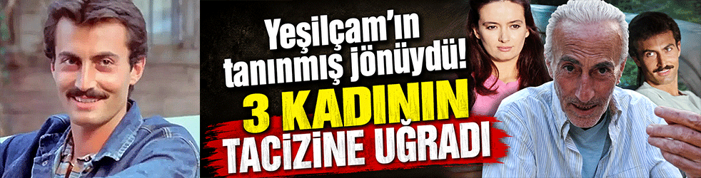 Yeşilçam’ın tanınmış jönüydü! 3 kadının tacizine uğradı