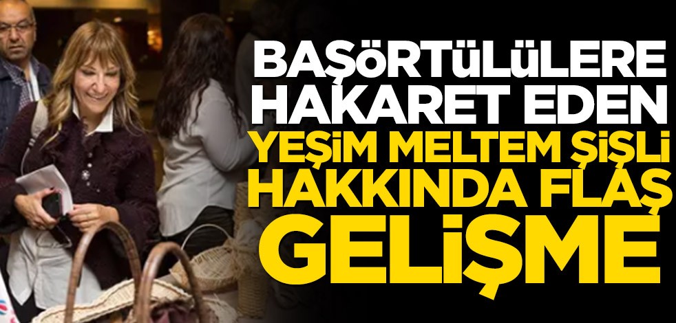 Yeşim Meltem Şişli hakkında flaş gelişme!