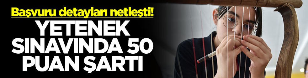 Yetenek sınavında 50 puan şartı! Başvuru detayları netleşti