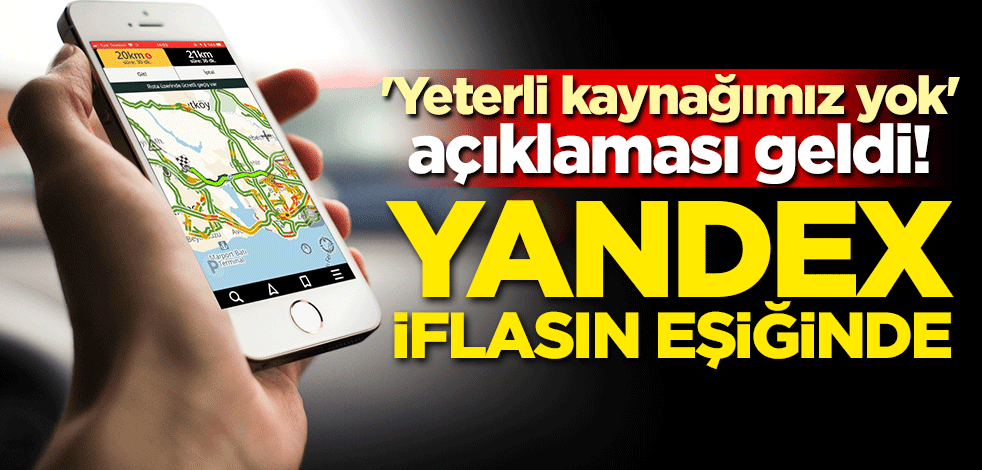 'Yeterli kaynağımız yok' açıklaması geldi! Yandex iflasın eşiğinde