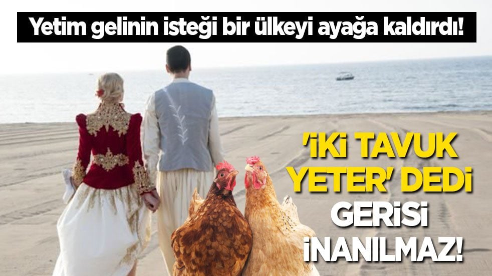 Yetim gelinin isteği bir ülkeyi ayağa kaldırdı! 'İki tavuk yeter' dedi, gerisi inanılmaz…