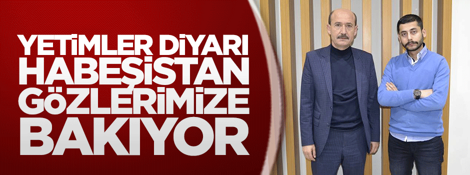 Yetimler diyarı Habeşistan gözlerimize bakıyor