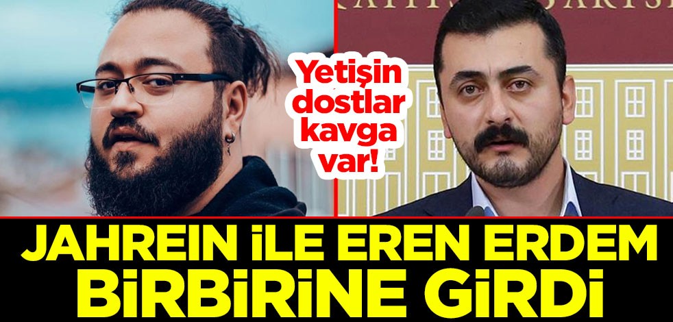 Yetişin dostlar, kavga var! Jahrein ile Eren Erdem birbirine girdi