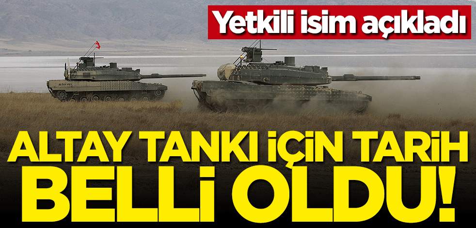 Yetkili isim açıkladı... Altay Tankı için tarih belli oldu