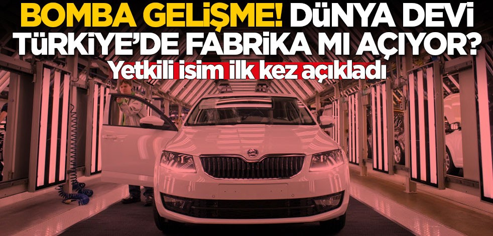 Yetkili isim bomba gelişmeyi duyurdu! Dünya devi Türkiye'de fabrika mı açıyor?