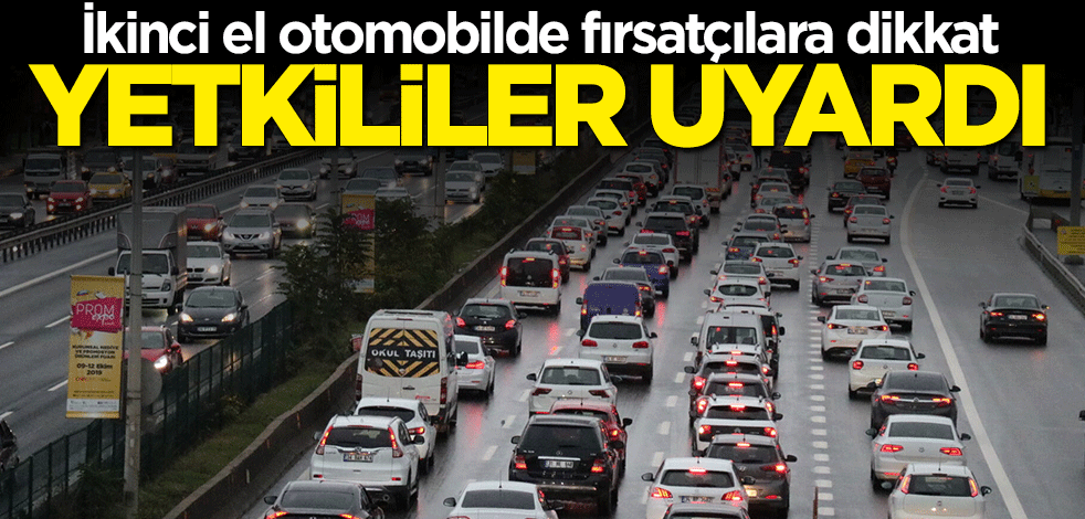 Yetkililer uyardı: İkinci el otomobilde fırsatçılara dikkat