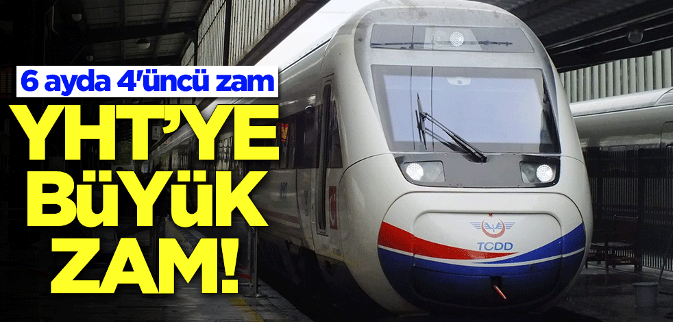 YHT biletlerine büyük zam! Son altı ayda tam 4 kez...