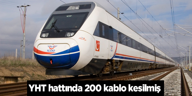 YHT hattında 200 kablo kesilmiş