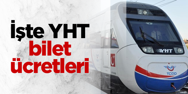 YHT'nin bilet fiyatları belli oldu