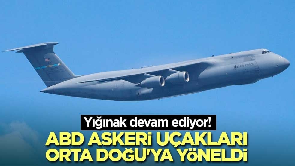 Yığınak devam ediyor! ABD askeri uçakları Orta Doğu'ya yöneldi