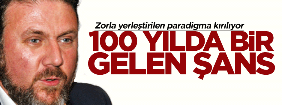 Yiğit Bulut: 100 yılda gelen bir şans