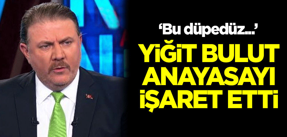 Yiğit Bulut anayasayı işaret etti! "Bu düpedüz..."