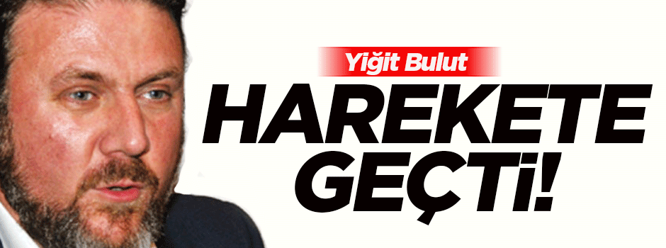 Yiğit Bulut harekete geçti!