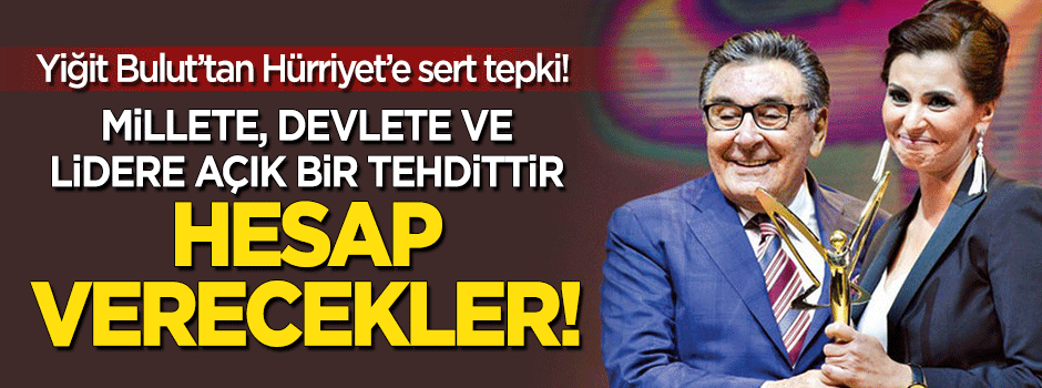 Yiğit Bulut: Millete, devlete ve lidere açık bir tehdittir!
