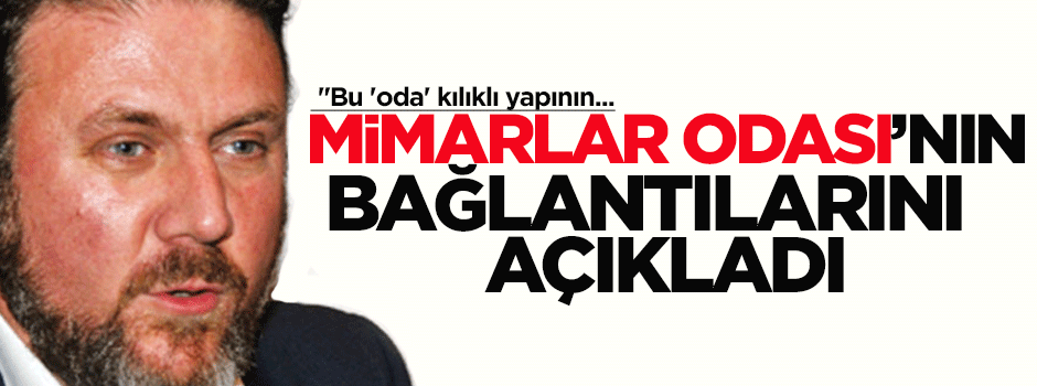 Yiğit Bulut: Mimarlar Odası'nın bağlantıları araştırmalı