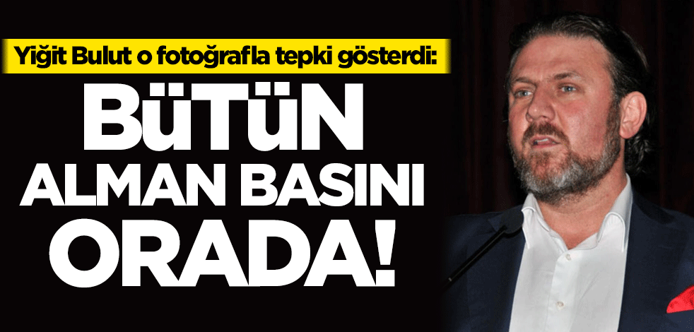 Yiğit Bulut o fotoğrafla tepki gösterdi: Bütün Alman basını orada!