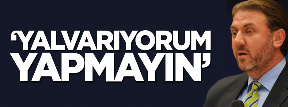 Yiğit Bulut: Yalvarıyorum yapmayın