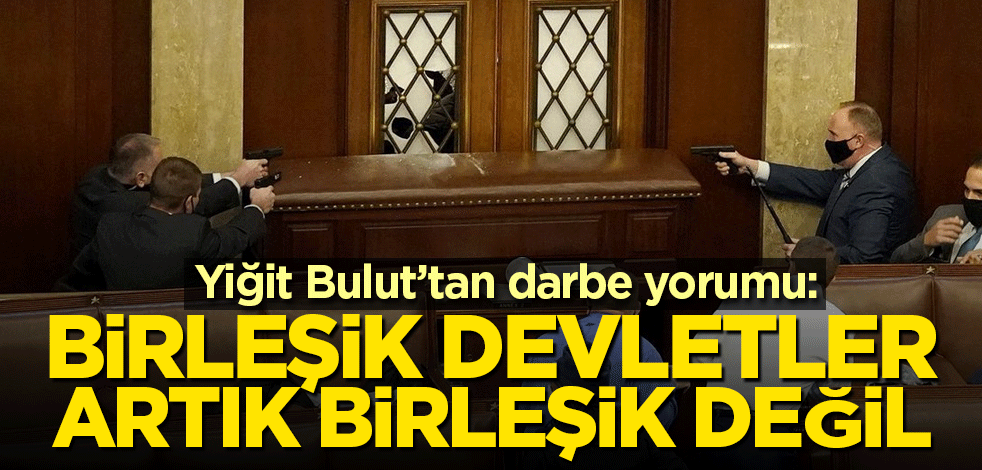 Yiğit Bulut’tan darbe yorumu: Birleşik Devletler artık birleşik değil