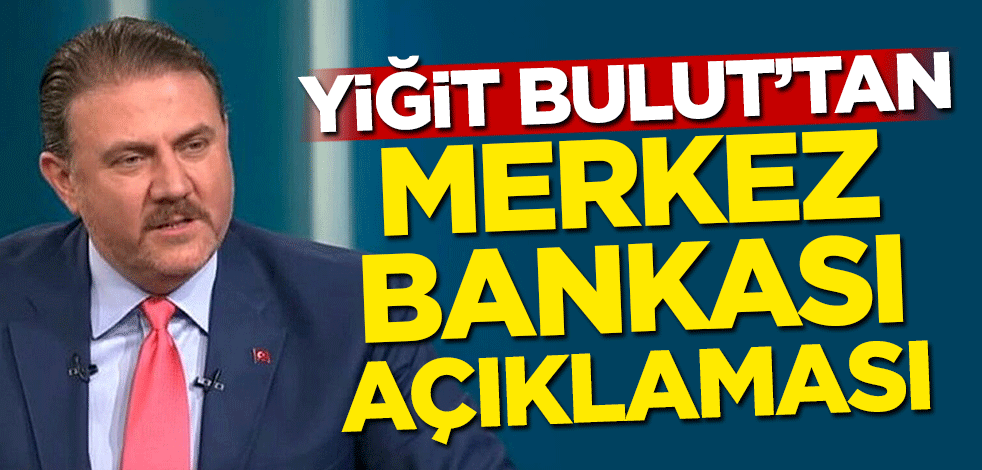Yiğit Bulut'tan Merkez Bankası açıklaması