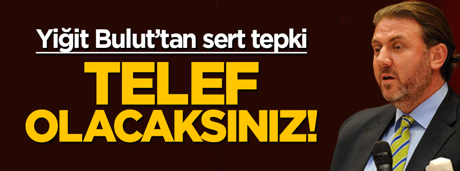 Yiğit Bulut'tan sert tepki: Telef olacaksınız