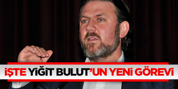 Yiğit Bulut'un üst düzey yeni görevi