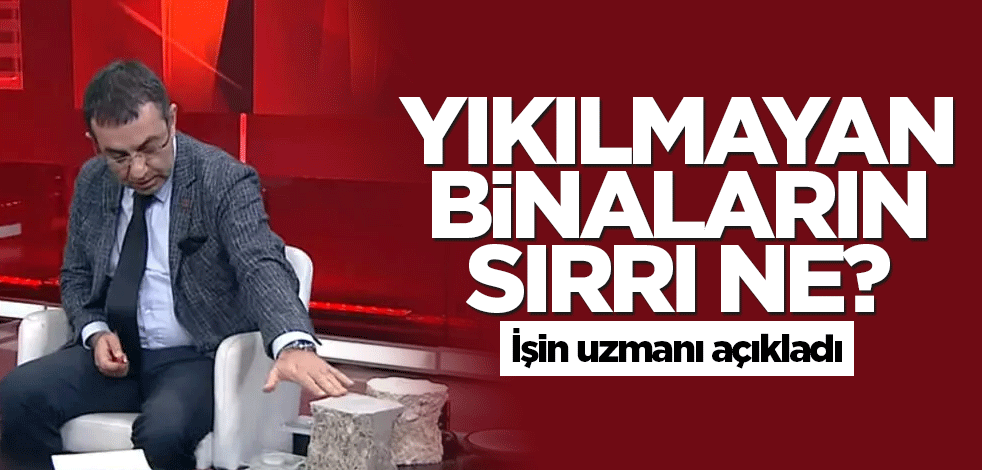 Yıkılmayan binaların sırrı ne? İşin uzmanı açıkladı
