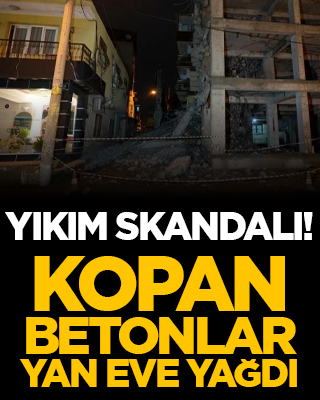 Yıkım Skandalı! Kopan Betonlar Yan Eve Yağdı