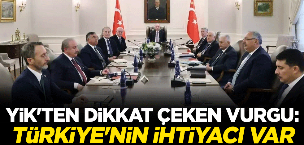 YİK'ten dikkat çeken vurgu: Türkiye'nin ihtiyacı var