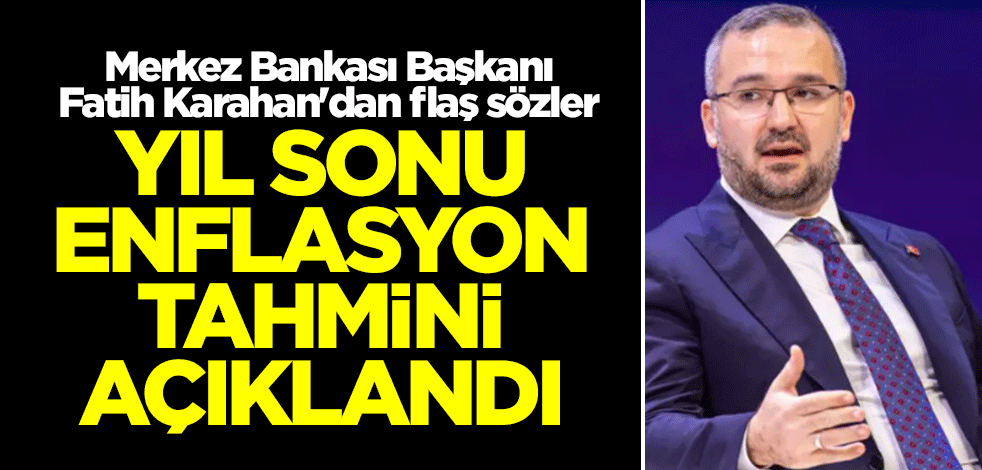 Yıl sonu enflasyon tahmini açıklandı! Merkez Bankası Başkanı Fatih Karahan'dan flaş sözler