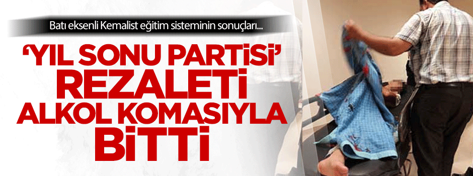 'Yıl sonu partisi' rezaleti alkol komasıyla bitti