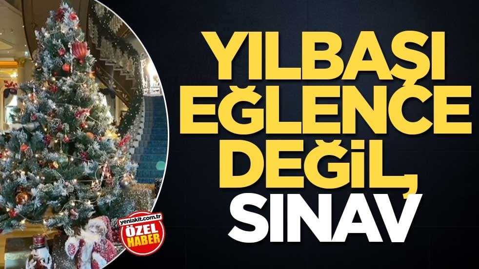 Yılbaşı eğlence değil, sınav