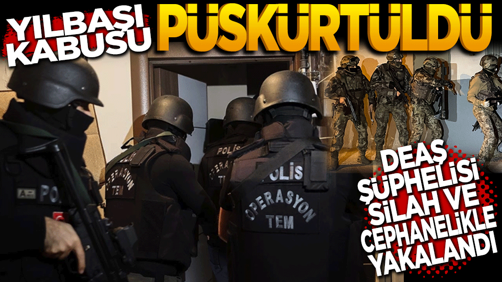 Yılbaşı kâbusu püskürtüldü! DEAŞ şüphelisi silah cephanesiyle yakalandı