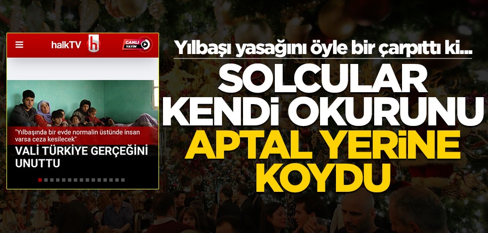 Yılbaşı yasağını öyle bir çarpıttı ki… Solcular kendi okurunu aptal yerine koydu!